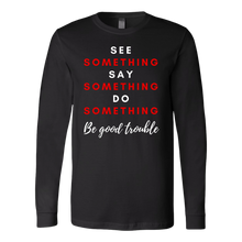 Load image into Gallery viewer, See, Say, Do - Be Good Trouble UNISEX short sleeve and long sleeve
