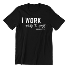 Load image into Gallery viewer, I Work While I Wait UNISEX T-shirt
