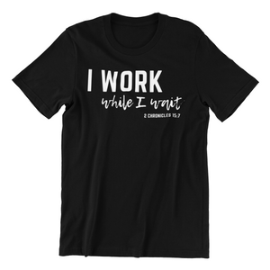 I Work While I Wait UNISEX T-shirt